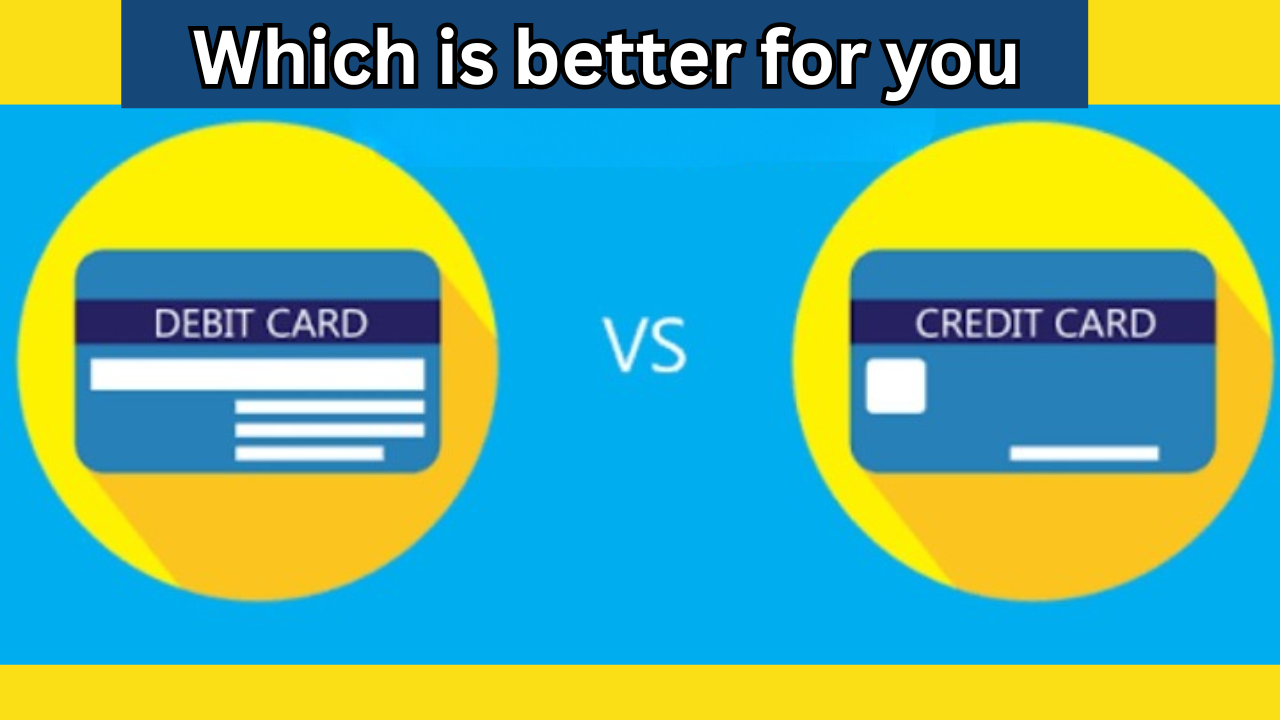 Credit Cards vs. Debit Cards: Which is better for you?