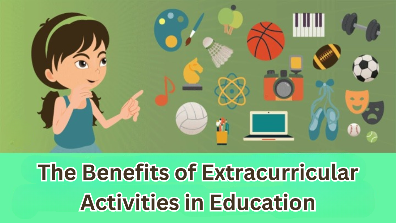 The Benefits of Extracurricular Activities in Education: